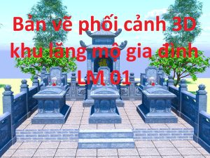 Bản vẽ phối cảnh 3D khu lăng mộ gia đình LM01